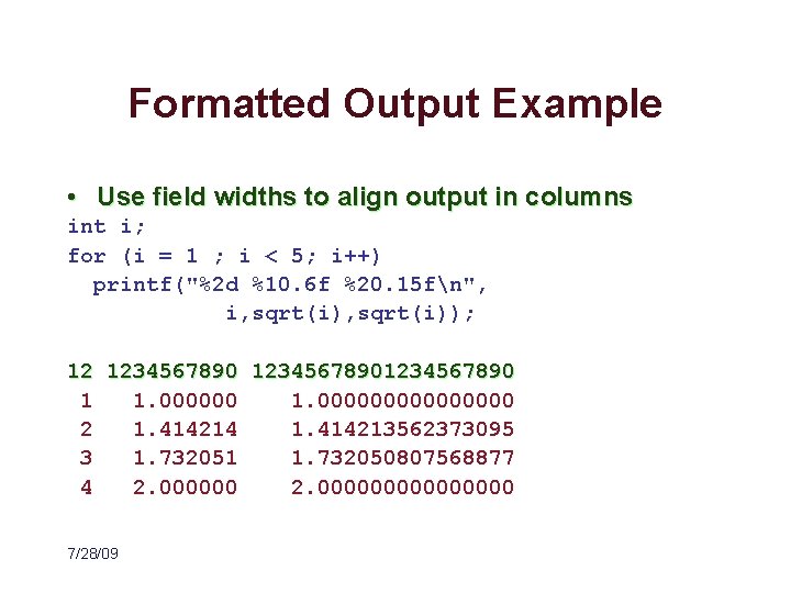 Formatted Output Example • Use field widths to align output in columns int i;