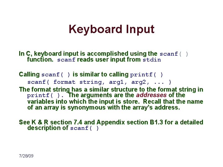 Keyboard Input In C, keyboard input is accomplished using the scanf( ) function. scanf
