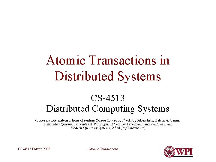 Atomic Transactions in Distributed Systems CS-4513 Distributed Computing Systems (Slides include materials from Operating