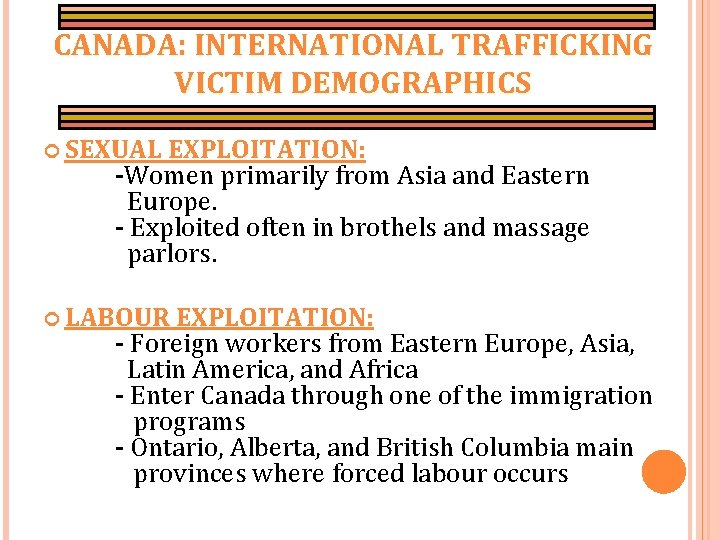 CANADA: INTERNATIONAL TRAFFICKING VICTIM DEMOGRAPHICS SEXUAL EXPLOITATION: -Women primarily from Asia and Eastern Europe.