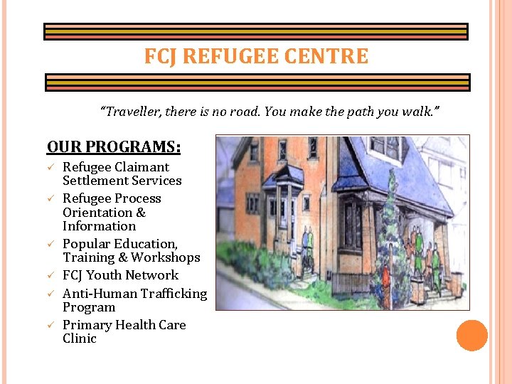 FCJ REFUGEE CENTRE “Traveller, there is no road. You make the path you walk.