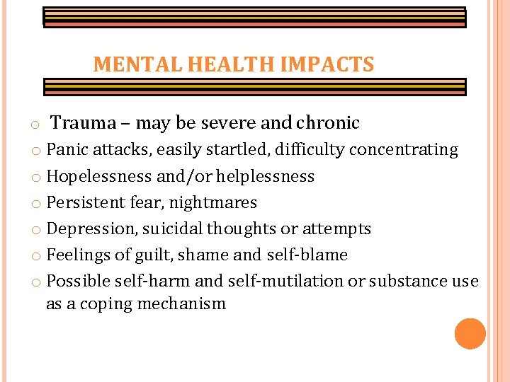 MENTAL HEALTH IMPACTS o Trauma – may be severe and chronic o Panic attacks,