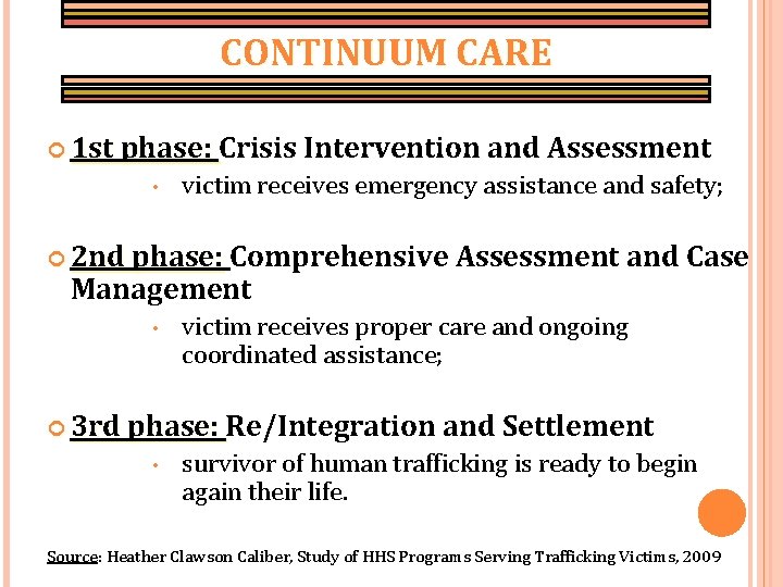 CONTINUUM CARE 1 st phase: Crisis • Intervention and Assessment victim receives emergency assistance