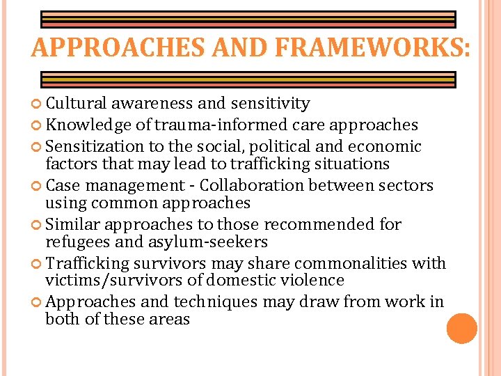 APPROACHES AND FRAMEWORKS: Cultural awareness and sensitivity Knowledge of trauma-informed care approaches Sensitization to