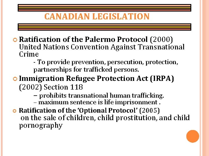 CANADIAN LEGISLATION Ratification of the Palermo Protocol (2000) United Nations Convention Against Transnational Crime