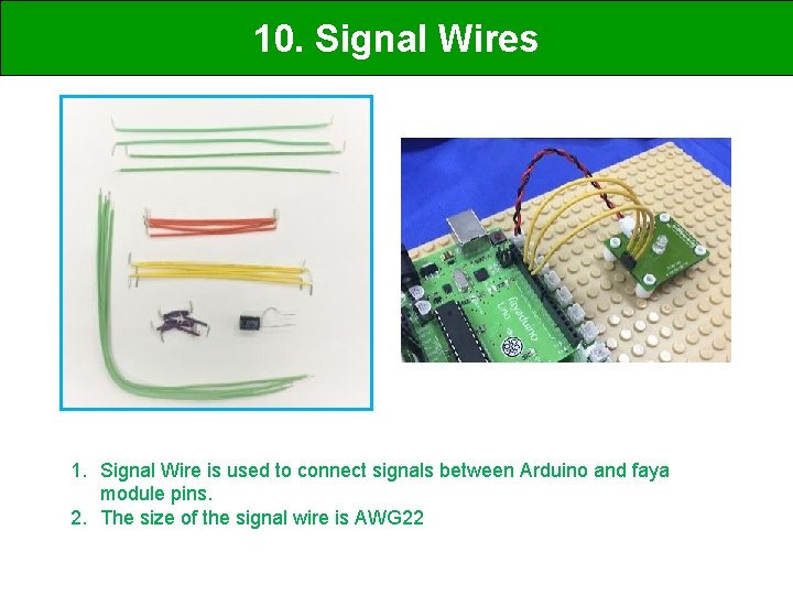 10. Signal Wires 1. Signal Wire is used to connect signals between Arduino and