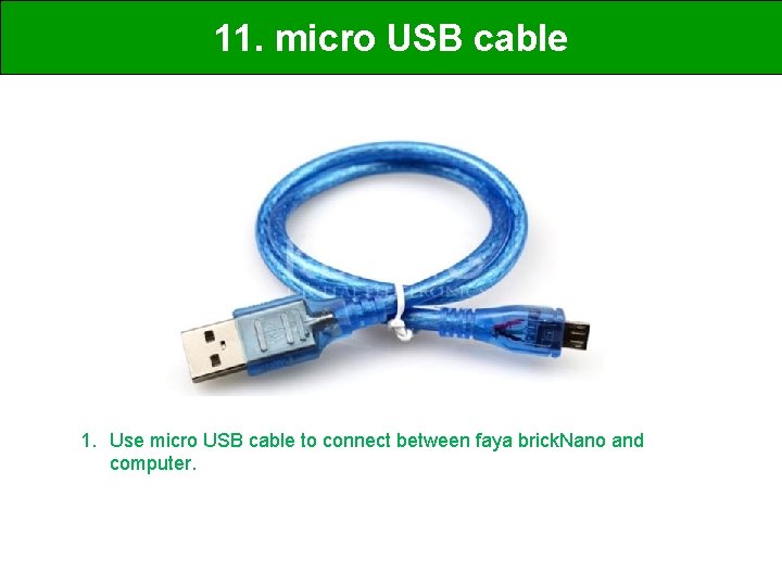 11. micro USB cable 1. Use micro USB cable to connect between faya brick.