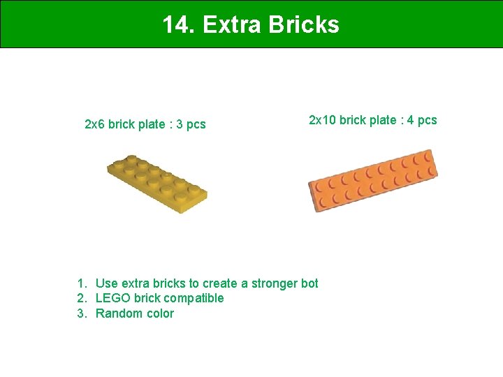 14. Extra Bricks 2 x 6 brick plate : 3 pcs 2 x 10