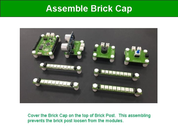 Assemble Brick Cap Cover the Brick Cap on the top of Brick Post. This