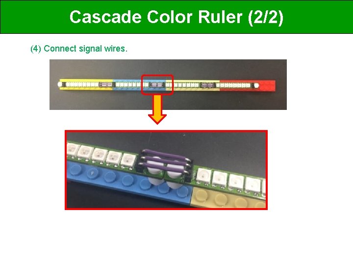 Cascade Color Ruler (2/2) (4) Connect signal wires. 