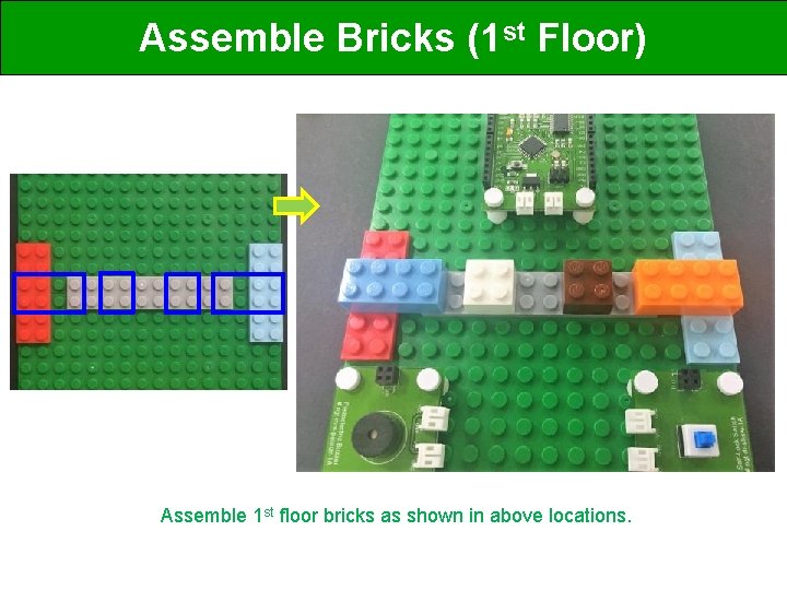 Assemble Bricks (1 st Floor) Assemble 1 st floor bricks as shown in above