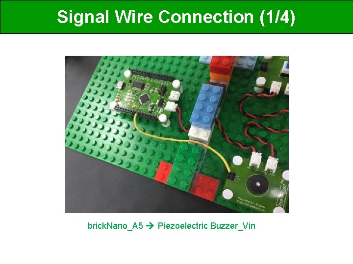 Signal Wire Connection (1/4) brick. Nano_A 5 Piezoelectric Buzzer_Vin 