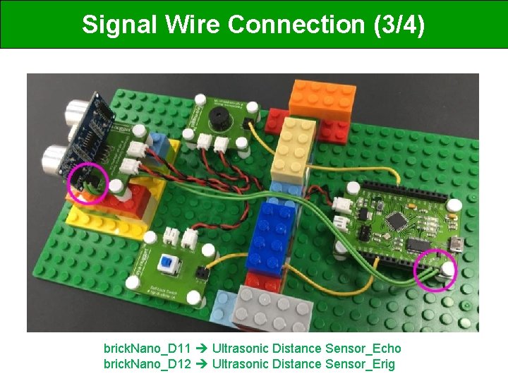 Signal Wire Connection (3/4) brick. Nano_D 11 Ultrasonic Distance Sensor_Echo brick. Nano_D 12 Ultrasonic