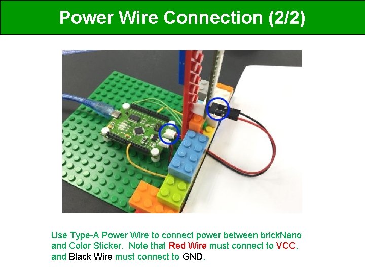 Power Wire Connection (2/2) Use Type-A Power Wire to connect power between brick. Nano