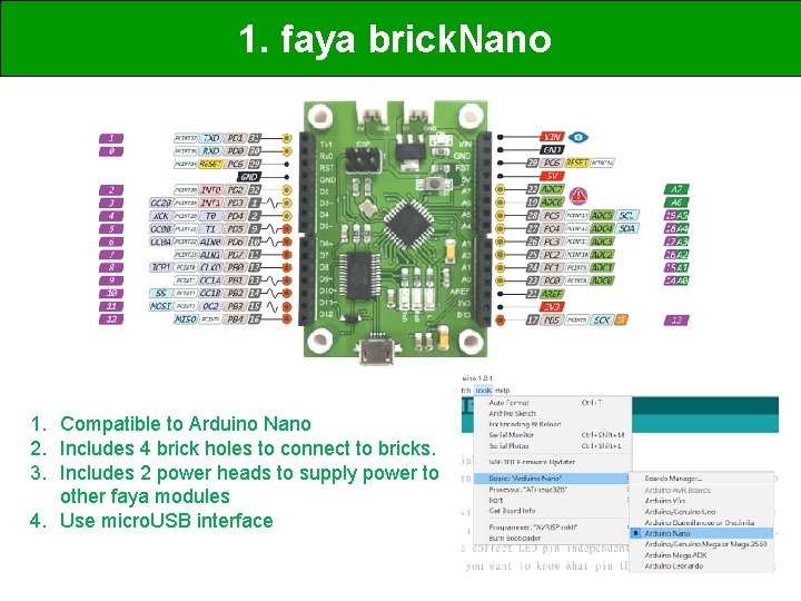 1. faya brick. Nano 1. Compatible to Arduino Nano 2. Includes 4 brick holes
