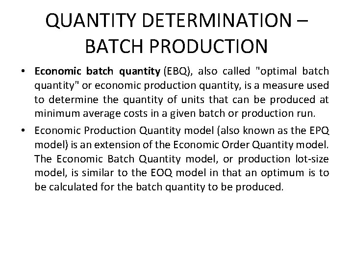 QUANTITY DETERMINATION – BATCH PRODUCTION • Economic batch quantity (EBQ), also called "optimal batch