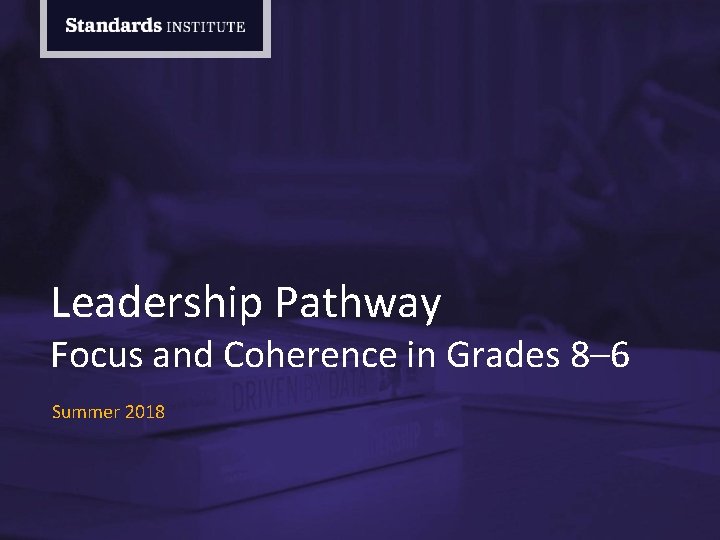 Leadership Pathway Focus and Coherence in Grades 8– 6 Summer 2018 Leadership Pathway Focus and Coherence in Grades 8– 6 Summer 2018