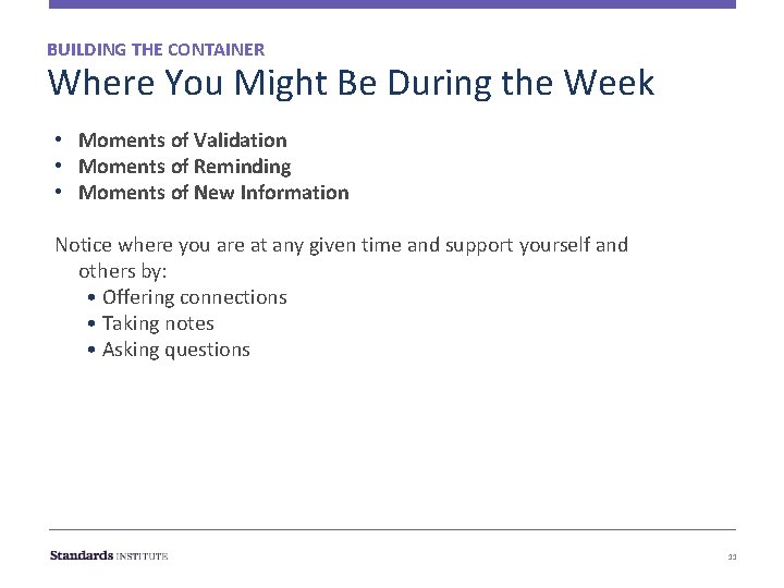BUILDING THE CONTAINER Where You Might Be During the Week • Moments of Validation BUILDING THE CONTAINER Where You Might Be During the Week • Moments of Validation