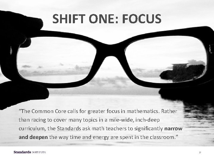 SHIFT ONE: FOCUS “The Common Core calls for greater focus in mathematics. Rather than SHIFT ONE: FOCUS “The Common Core calls for greater focus in mathematics. Rather than