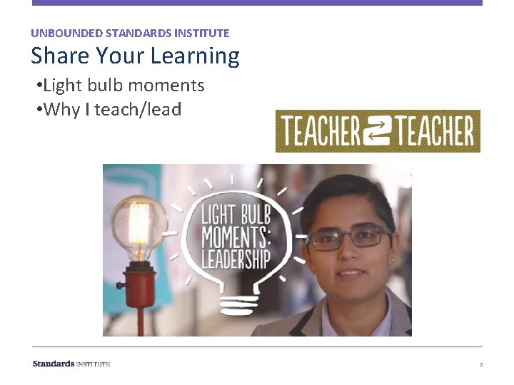 UNBOUNDED STANDARDS INSTITUTE Share Your Learning • Light bulb moments • Why I teach/lead UNBOUNDED STANDARDS INSTITUTE Share Your Learning • Light bulb moments • Why I teach/lead