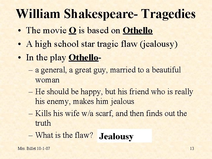 William Shakespeare- Tragedies • The movie O is based on Othello • A high