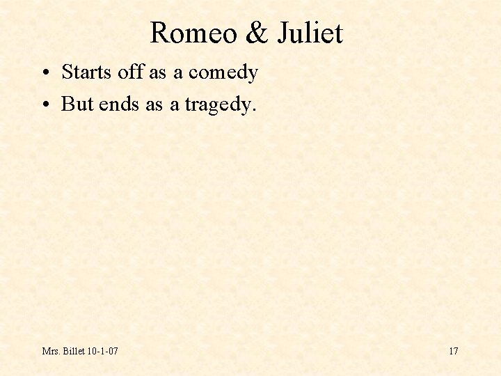 Romeo & Juliet • Starts off as a comedy • But ends as a