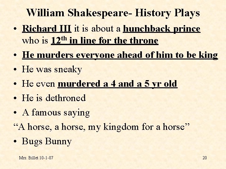 William Shakespeare- History Plays • Richard III it is about a hunchback prince who
