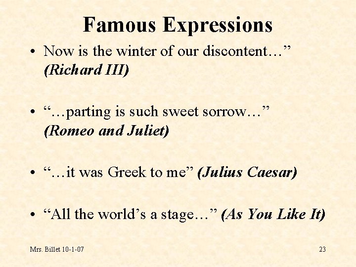 Famous Expressions • Now is the winter of our discontent…” (Richard III) • “…parting