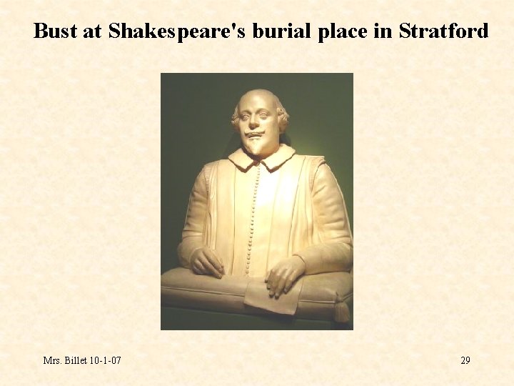 Bust at Shakespeare's burial place in Stratford Mrs. Billet 10 -1 -07 29 