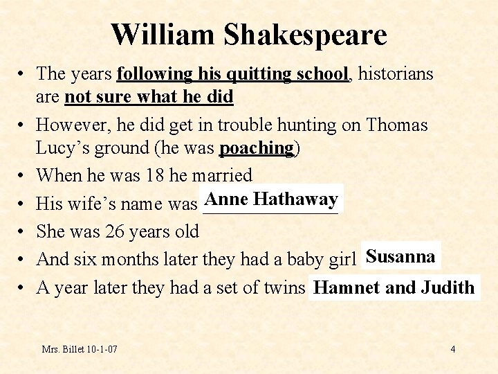William Shakespeare • The years following his quitting school, historians are not sure what