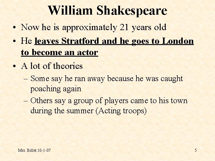 William Shakespeare • Now he is approximately 21 years old • He leaves Stratford