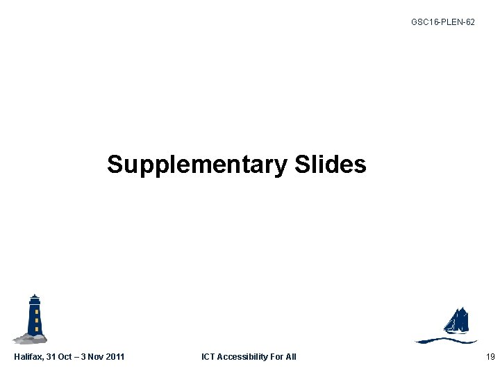 GSC 16 -PLEN-62 Supplementary Slides Halifax, 31 Oct – 3 Nov 2011 ICT Accessibility