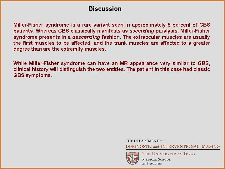 Discussion Miller-Fisher syndrome is a rare variant seen in approximately 5 percent of GBS