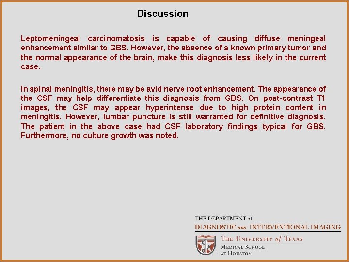 Discussion Leptomeningeal carcinomatosis is capable of causing diffuse meningeal enhancement similar to GBS. However,