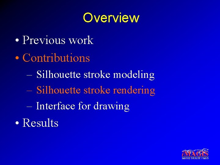 Overview • Previous work • Contributions – Silhouette stroke modeling – Silhouette stroke rendering