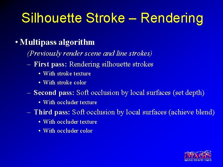 Silhouette Stroke – Rendering • Multipass algorithm (Previously render scene and line strokes) –