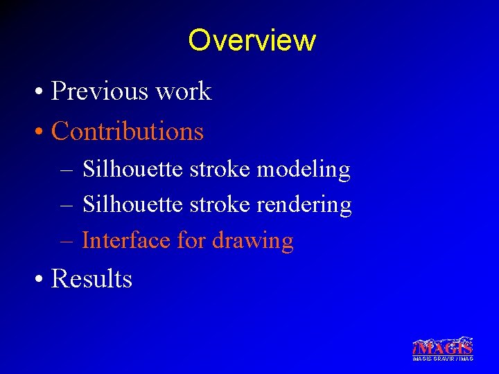 Overview • Previous work • Contributions – Silhouette stroke modeling – Silhouette stroke rendering