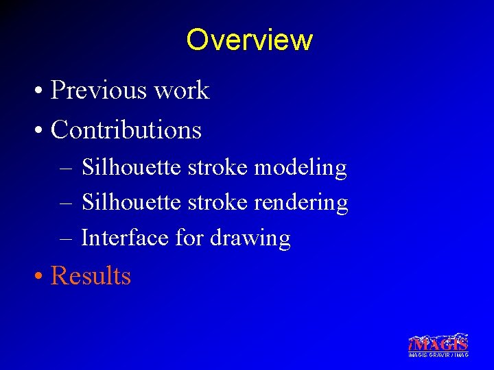 Overview • Previous work • Contributions – Silhouette stroke modeling – Silhouette stroke rendering