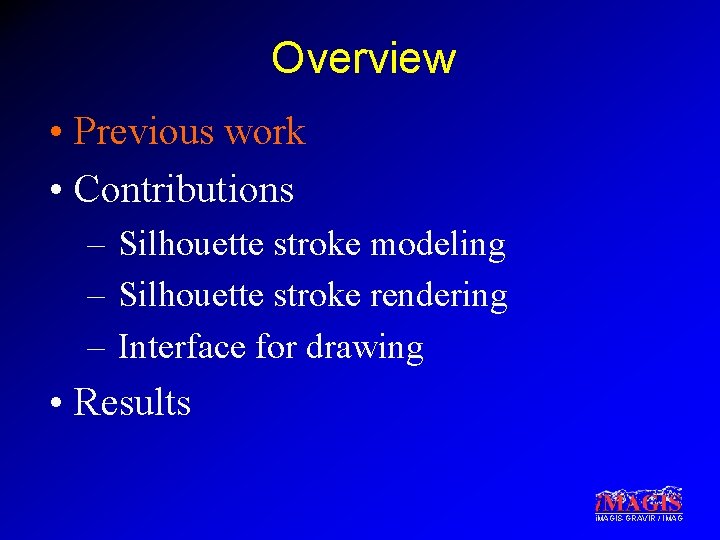 Overview • Previous work • Contributions – Silhouette stroke modeling – Silhouette stroke rendering