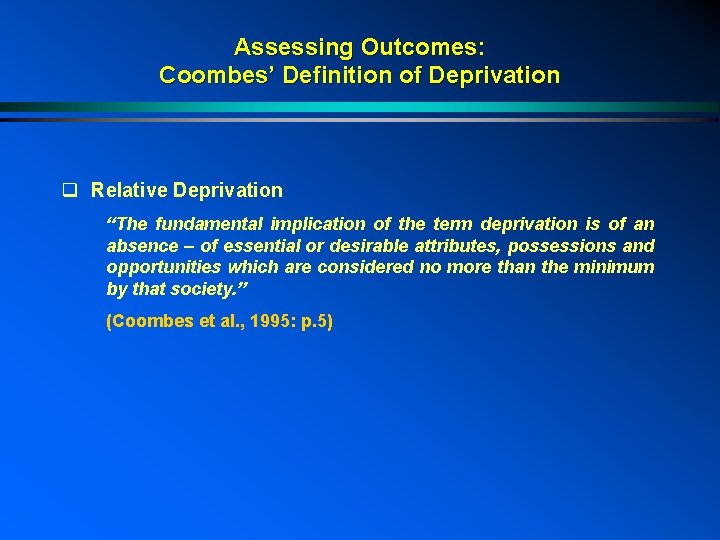 Assessing Outcomes: Coombes’ Definition of Deprivation q Relative Deprivation “The fundamental implication of the