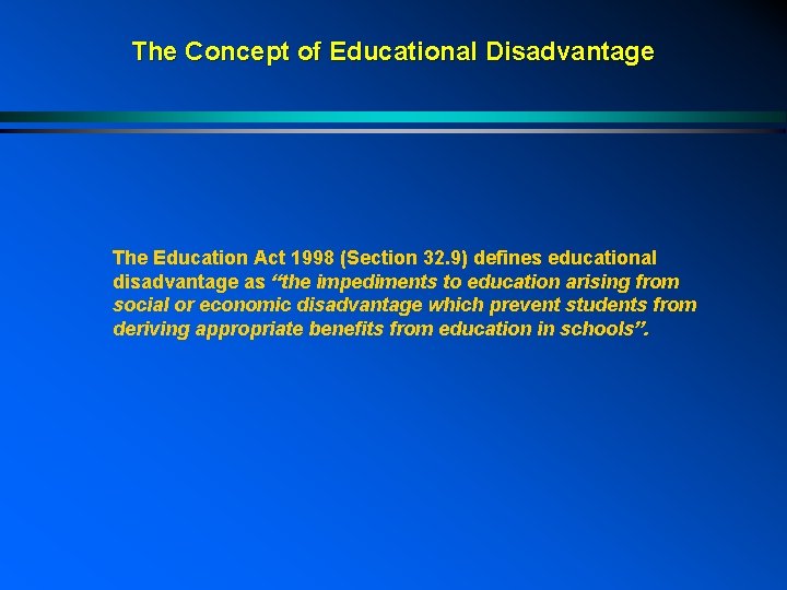 The Concept of Educational Disadvantage The Education Act 1998 (Section 32. 9) defines educational