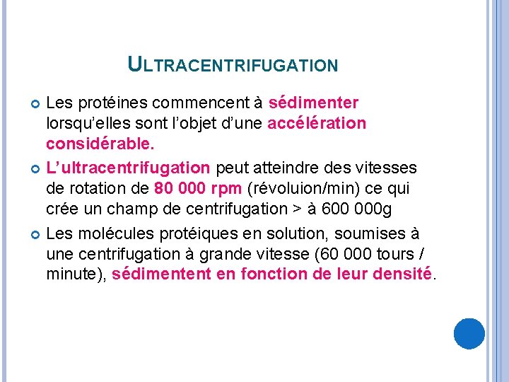 ULTRACENTRIFUGATION Les protéines commencent à sédimenter lorsqu’elles sont l’objet d’une accélération considérable. L’ultracentrifugation peut