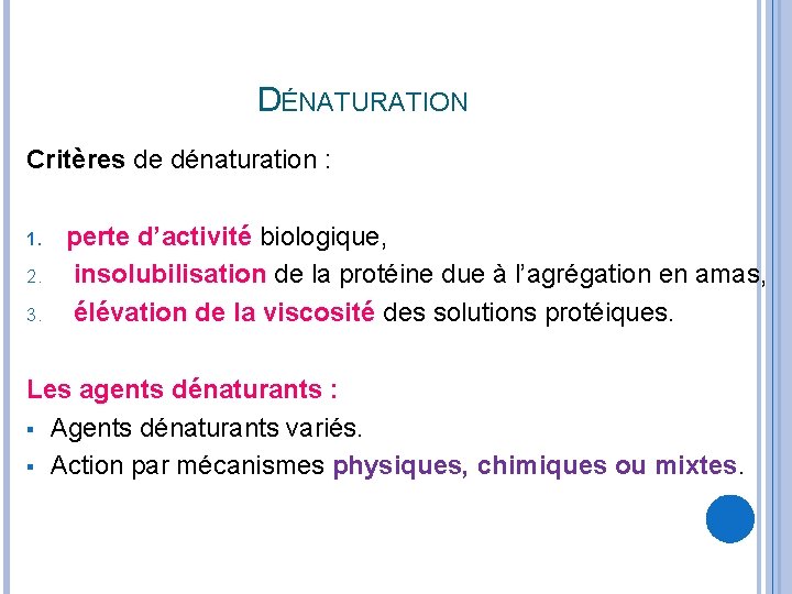 DÉNATURATION Critères de dénaturation : 1. 2. 3. perte d’activité biologique, insolubilisation de la