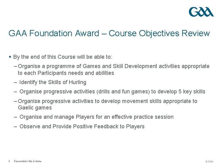 GAA Foundation Award – Course Objectives Review § By the end of this Course