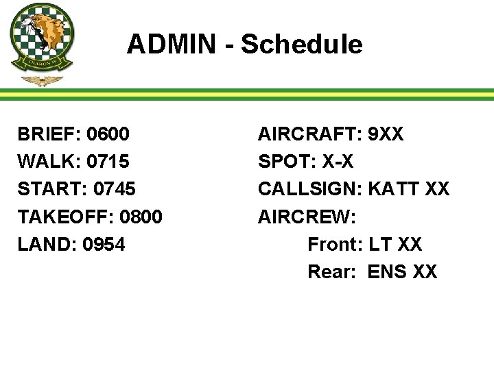 ADMIN - Schedule BRIEF: 0600 WALK: 0715 START: 0745 TAKEOFF: 0800 LAND: 0954 AIRCRAFT: