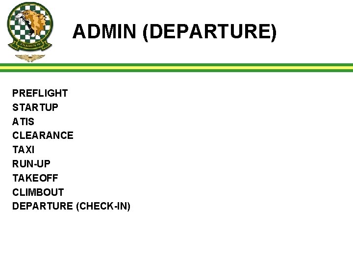 ADMIN (DEPARTURE) PREFLIGHT STARTUP ATIS CLEARANCE TAXI RUN-UP TAKEOFF CLIMBOUT DEPARTURE (CHECK-IN) 