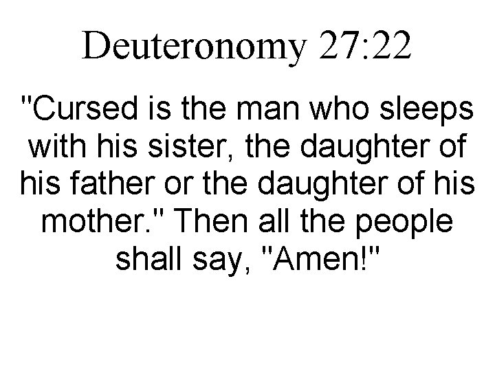 Deuteronomy 27: 22 "Cursed is the man who sleeps with his sister, the daughter