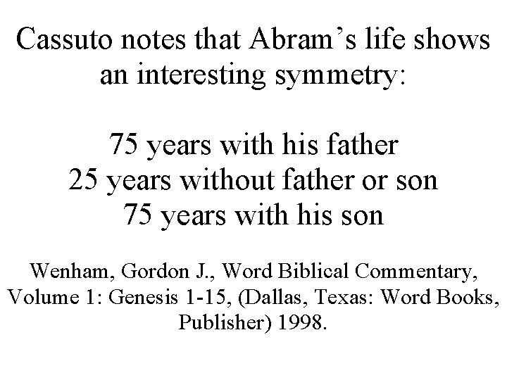 Cassuto notes that Abram’s life shows an interesting symmetry: 75 years with his father