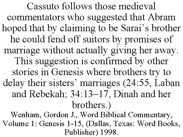 Cassuto follows those medieval commentators who suggested that Abram hoped that by claiming to