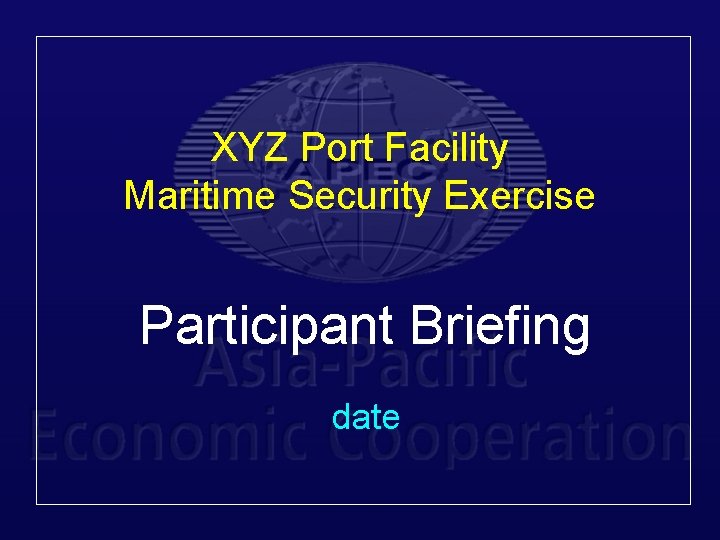 XYZ Port Facility Maritime Security Exercise Participant Briefing date 